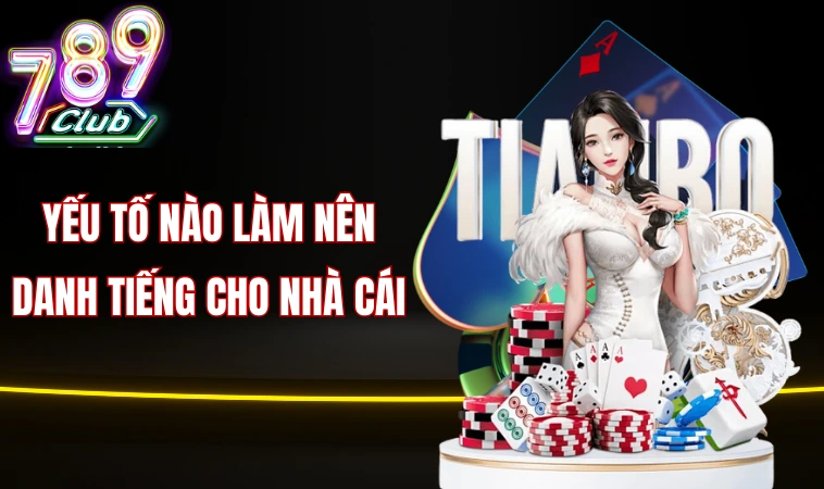 Yếu tố nào làm nên danh tiếng cho nhà cái